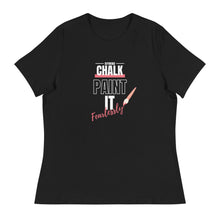 Load image into Gallery viewer, Chalk Paint It Fearlessly Women&#39;s Relaxed T-Shirt
