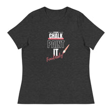 Load image into Gallery viewer, Chalk Paint It Fearlessly Women&#39;s Relaxed T-Shirt
